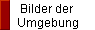 Bilder der 
 Umgebung
