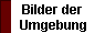 Bilder der 
 Umgebung