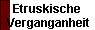 Etruskische 
 Verganganheit